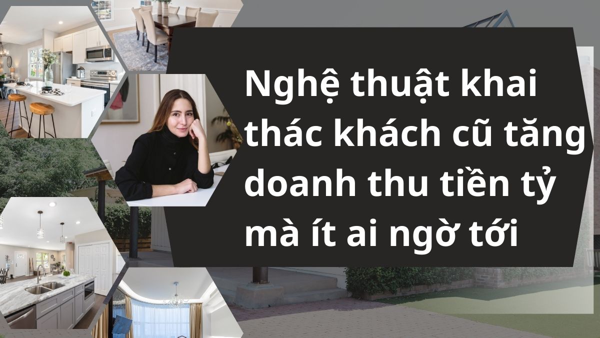 Nghệ thuật khai thác khách cũ tăng doanh thu tiền tỷ