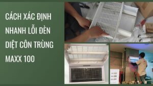 Cách xác định nhanh lỗi đèn diệt côn trùng Maxx 100