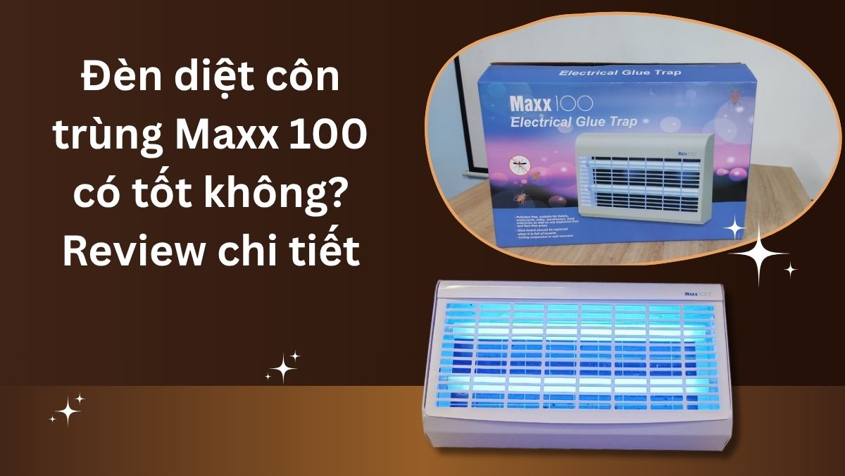 Đèn diệt côn trùng Maxx 100 có tốt không